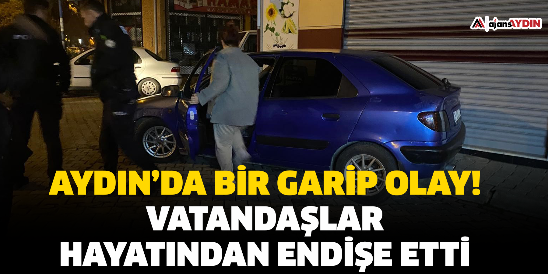 Aydın’da bir garip olay!  Vatandaşlar hayatından endişe etti