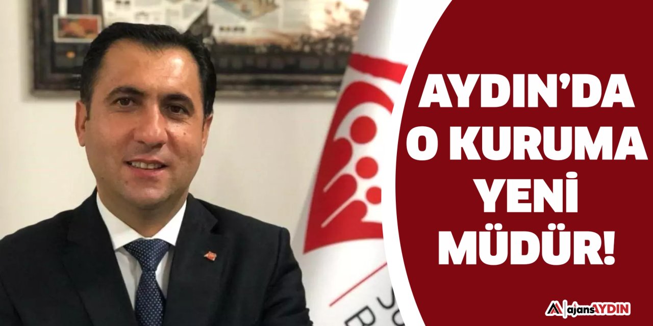 Aydın’da o kuruma yeni müdür!