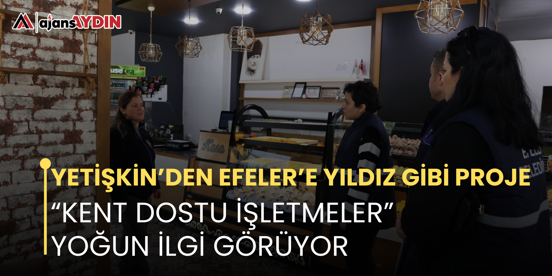 Başkan Yetişkin’den Efeler’e Yıldız Gibi Proje  “kent Dostu İşletmeler” Yoğun İlgi Görüyor