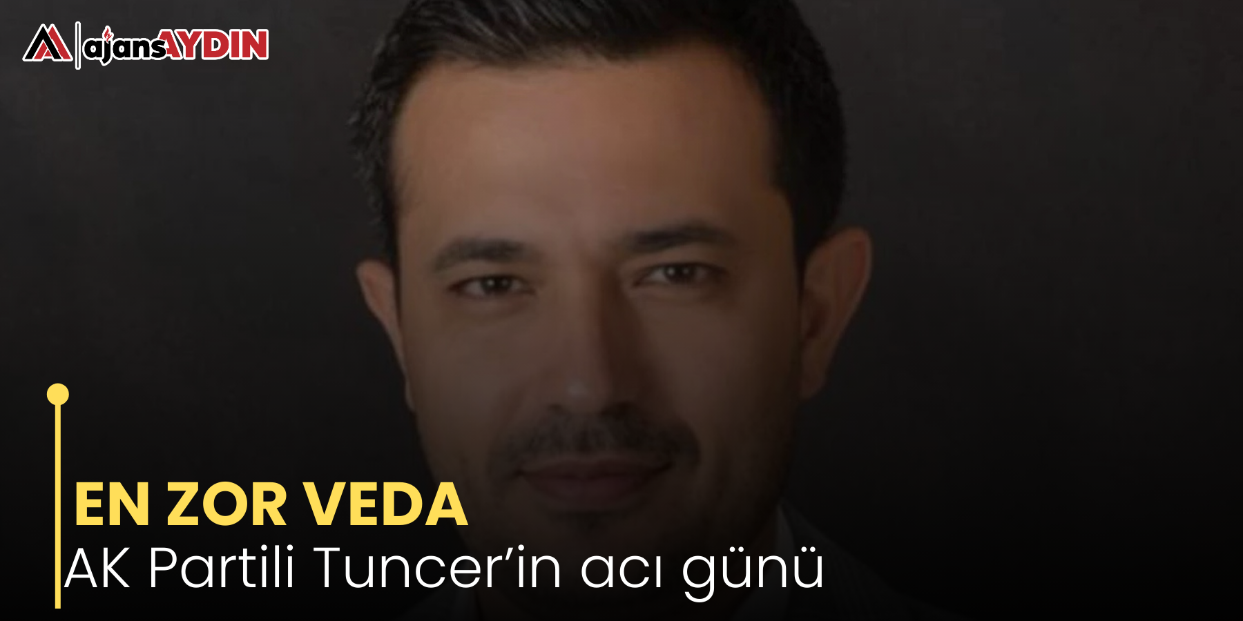 EN ZOR VEDA AK Partili Tuncer’in acı günü
