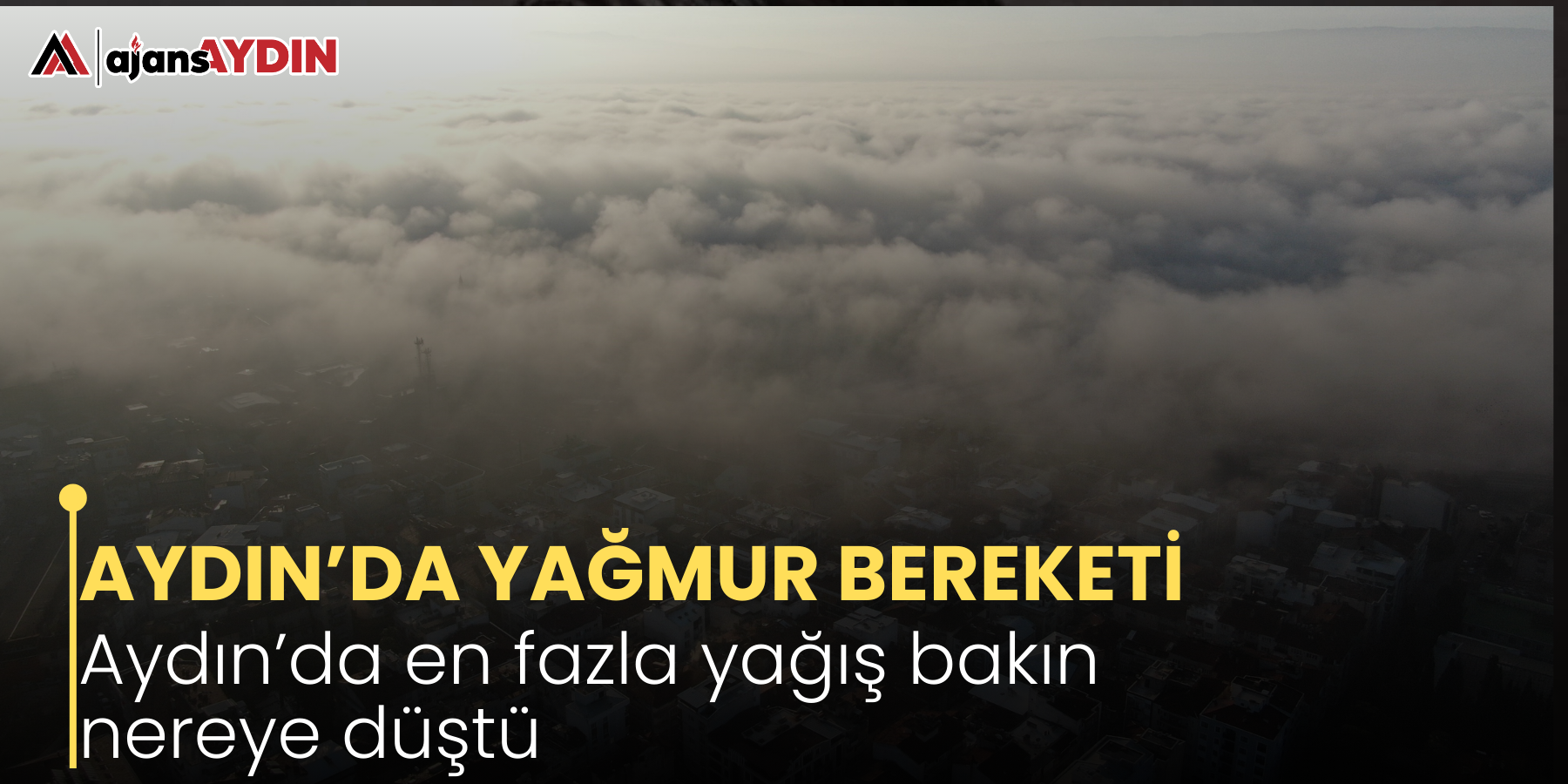 AYDIN’DA YAĞMUR BEREKETİ    Aydın’da en fazla yağış bakın nereye düştü