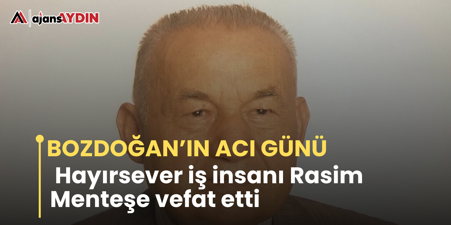 Bozdoğan’ın acı günü   Hayırsever iş insanı Rasim Menteşe vefat etti