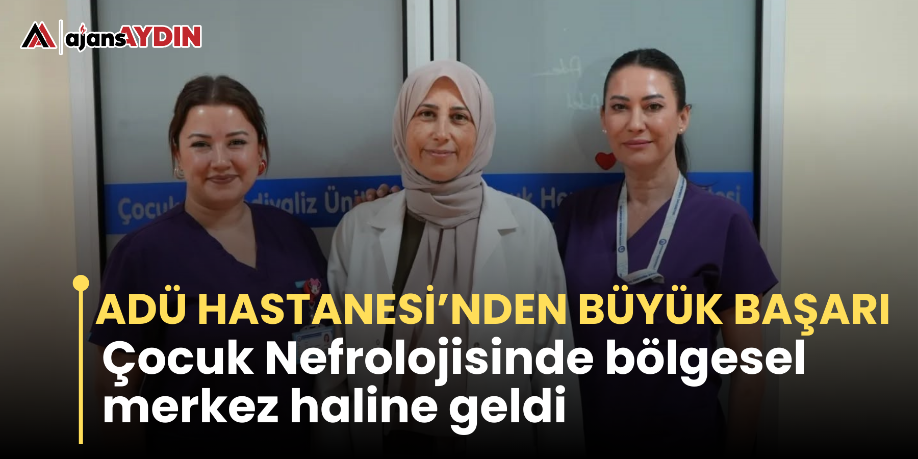ADÜ Hastanesi’nden büyük başarı  Çocuk Nefrolojisinde bölgesel merkez haline geldi