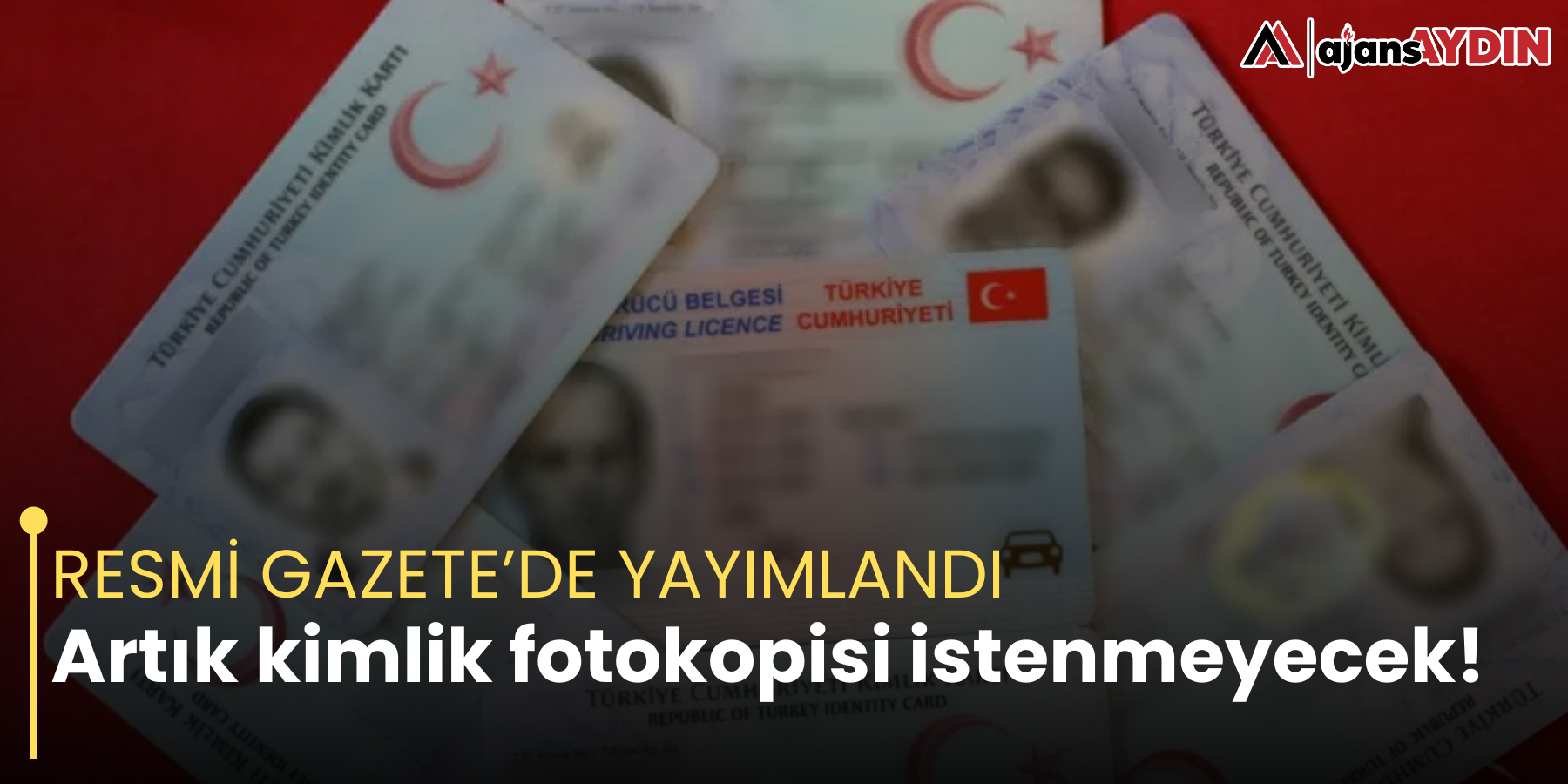 RESMİ GAZETE’DE YAYIMLANDI Artık kimlik fotokopisi istenmeyecek!