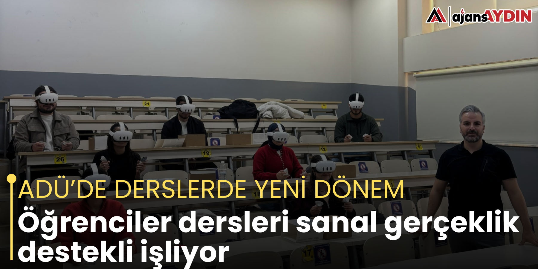 ADÜ’DE DERSLERDE YENİ DÖNEM Öğrenciler dersleri sanal gerçeklik destekli işliyor