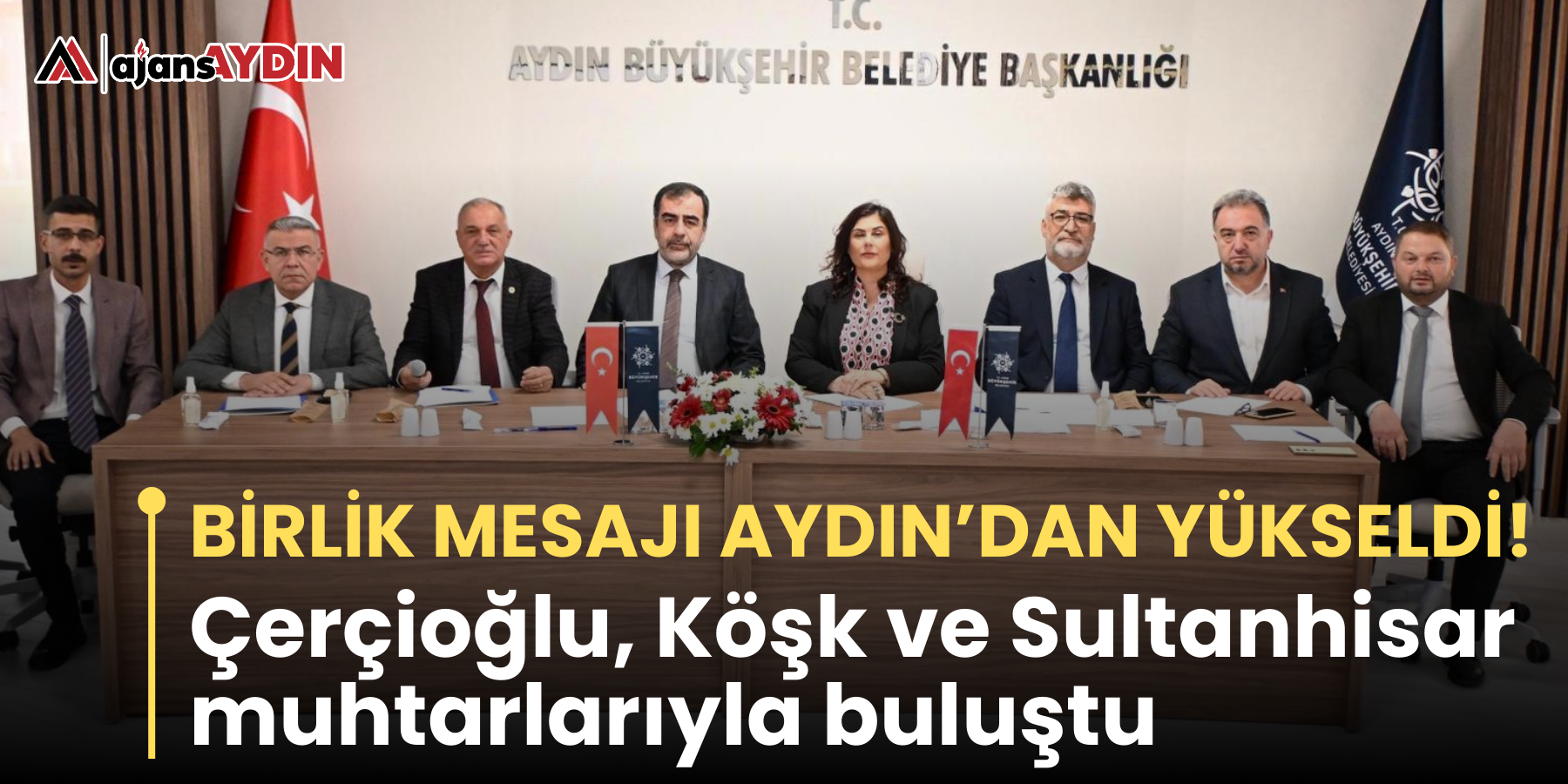 Birlik mesajı Aydın’dan yükseldi! Çerçioğlu, Köşk ve Sultanhisar muhtarlarıyla buluştu