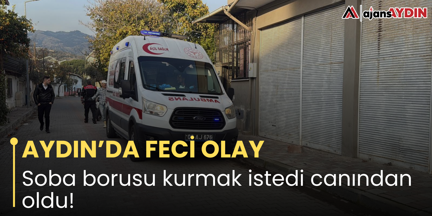 AYDIN’DA FECİ OLAY Soba borusu kurmak istedi canından oldu!