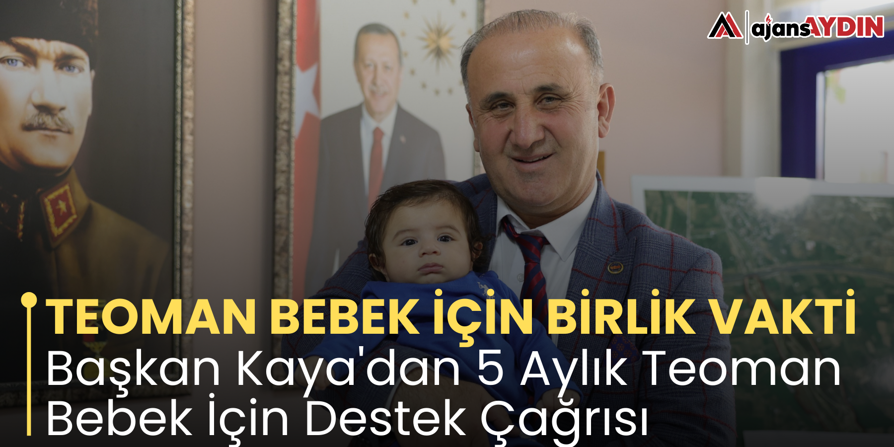 TEOMAN BEBEK İÇİN BİRLİK VAKTİ Başkan Kaya'dan 5 Aylık Teoman Bebek İçin Destek Çağrısı