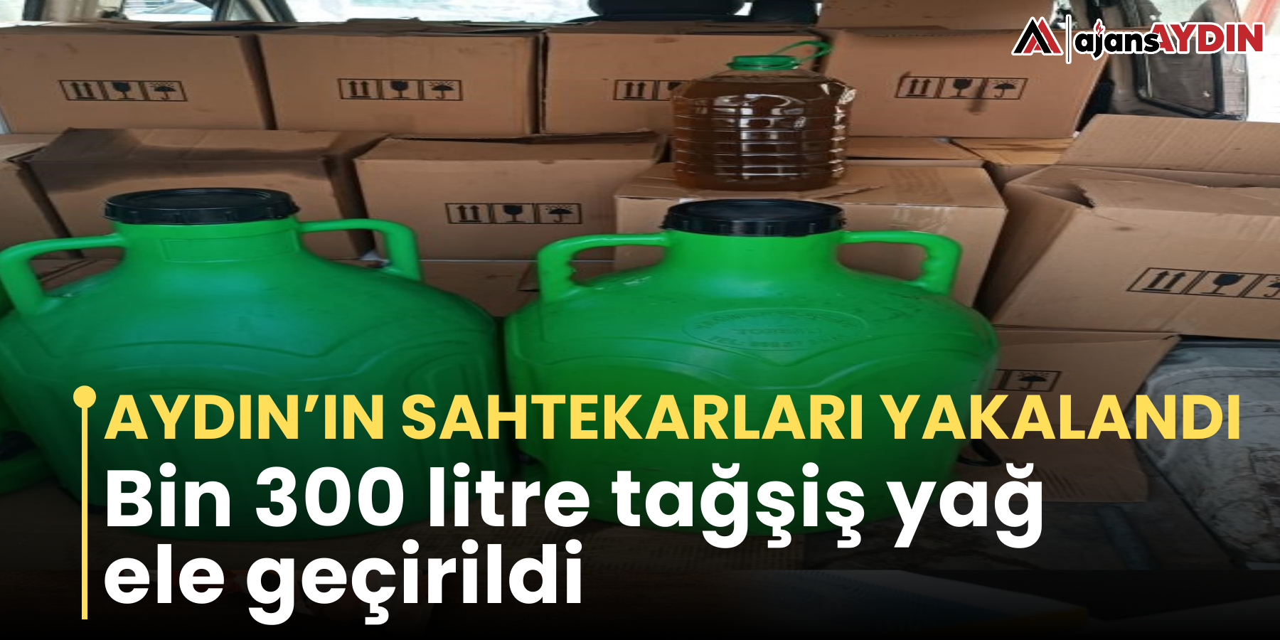 Aydın’ın sahtekarları yakalandı   Bin 300 litre tağşiş yağ ele geçirildi