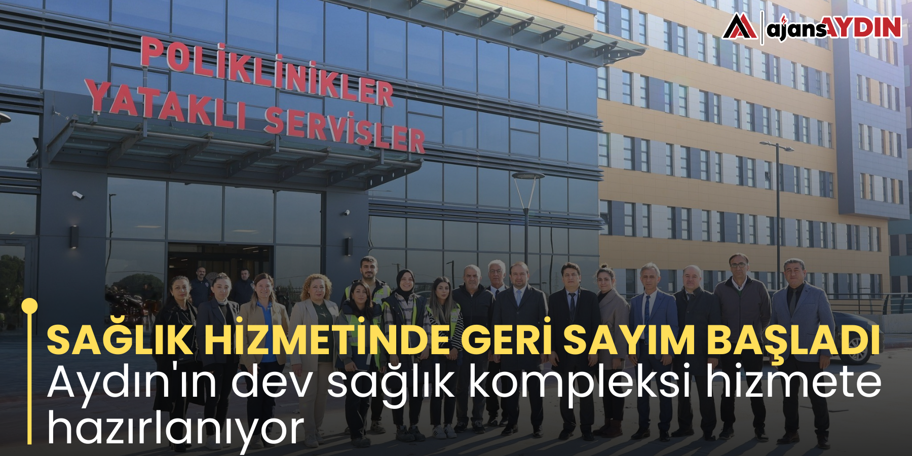 SAĞLIK HİZMETİNDE GERİ SAYIM BAŞLADI    Aydın'ın dev sağlık kompleksi hizmete hazırlanıyor