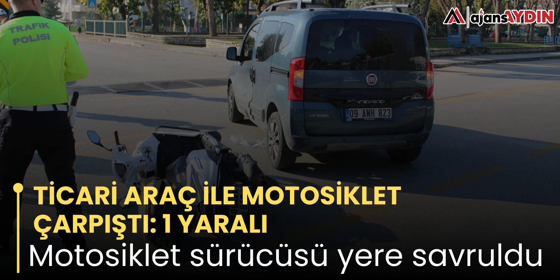 TİCARİ ARAÇ İLE MOTOSİKLET ÇARPIŞTI: 1 YARALI    Motosiklet sürücüsü yere savruldu