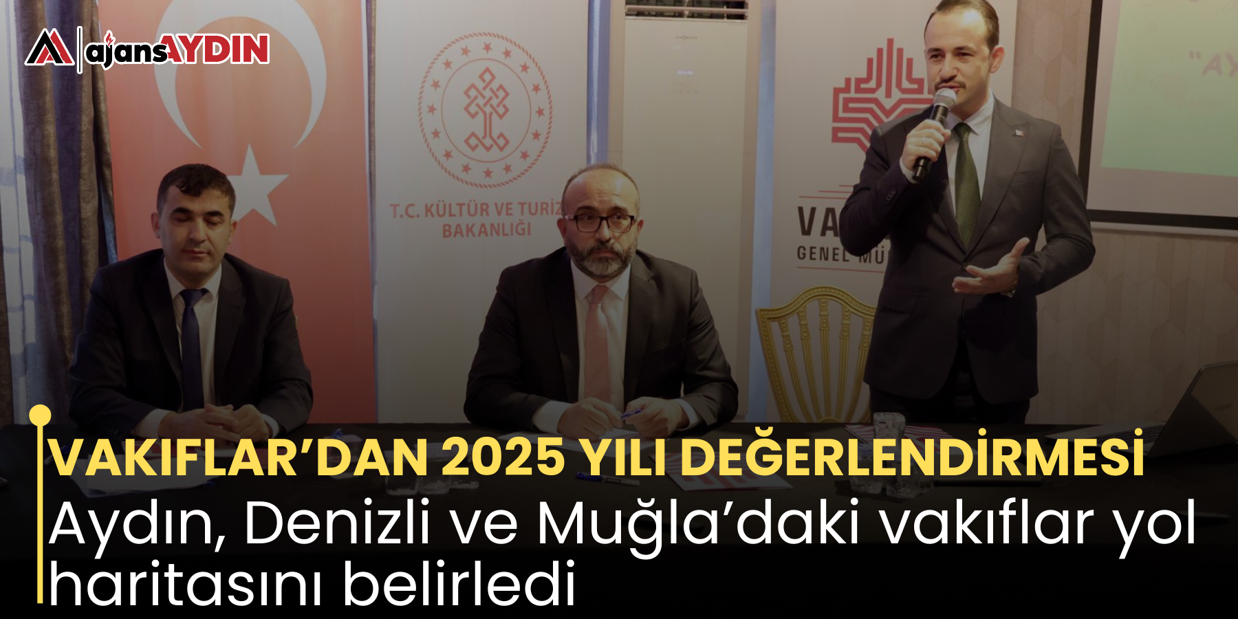 VAKIFLAR’DAN 2025 YILI DEĞERLENDİRMESİ Aydın, Denizli ve Muğla’daki vakıflar yol haritasını belirledi