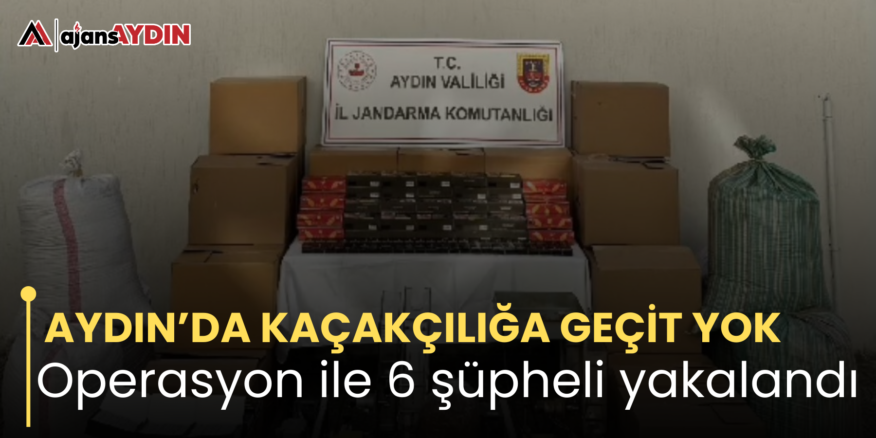 AYDIN’DA KAÇAKÇILIĞA GEÇİT YOK Operasyon ile 6 şüpheli yakalandı