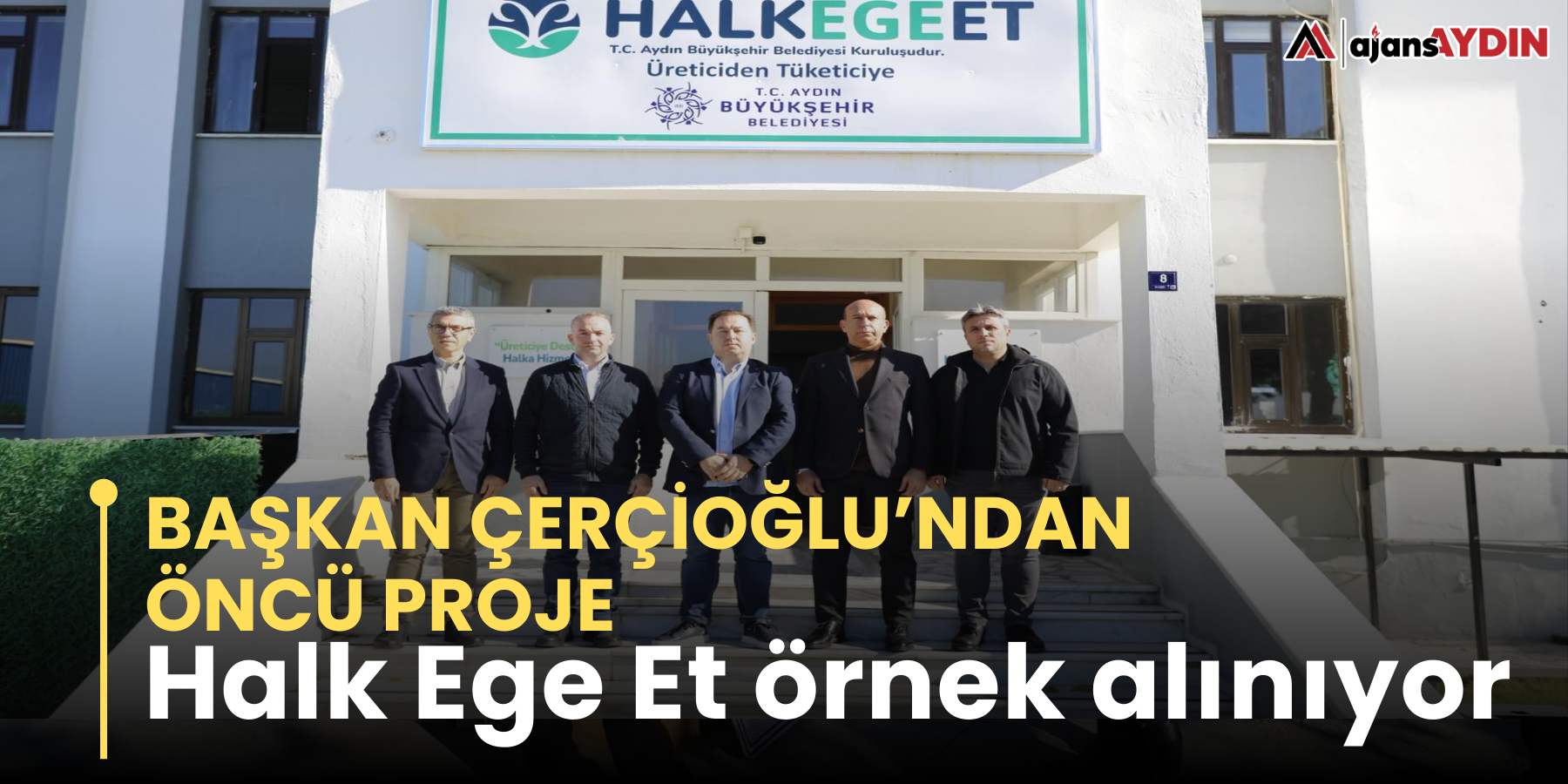 Başkan Çerçioğlu’ndan öncü proje   Halk Ege Et örnek alınıyor