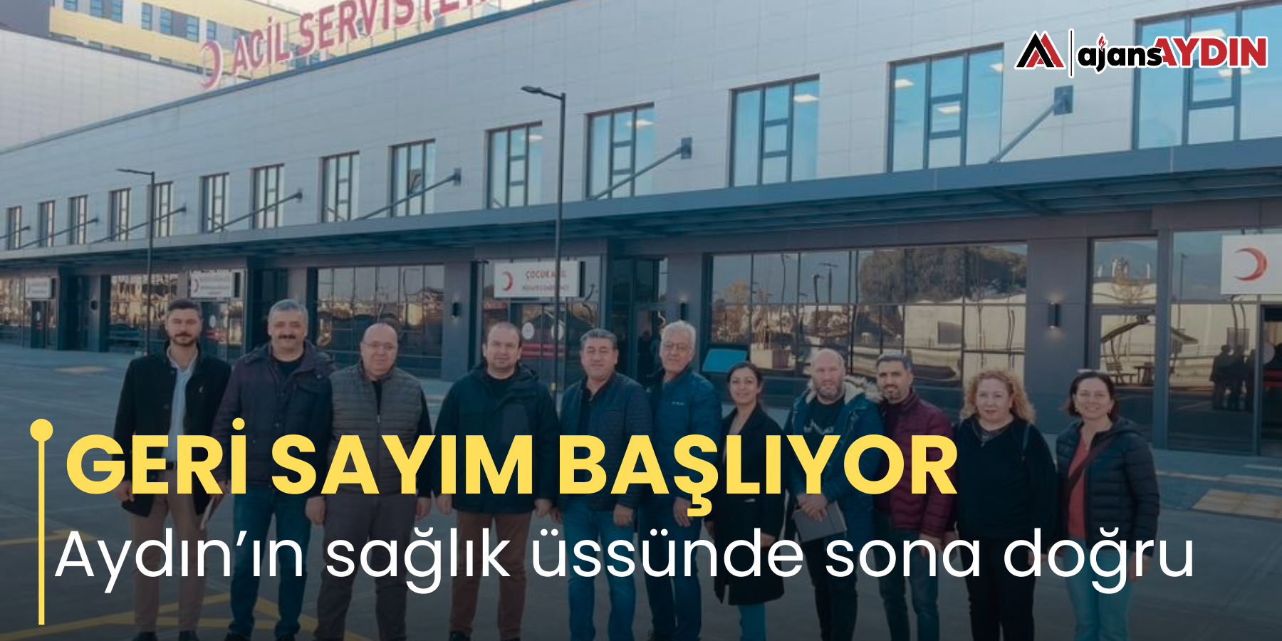 GERİ SAYIM BAŞLIYOR  Aydın’ın sağlık üssünde sona doğru