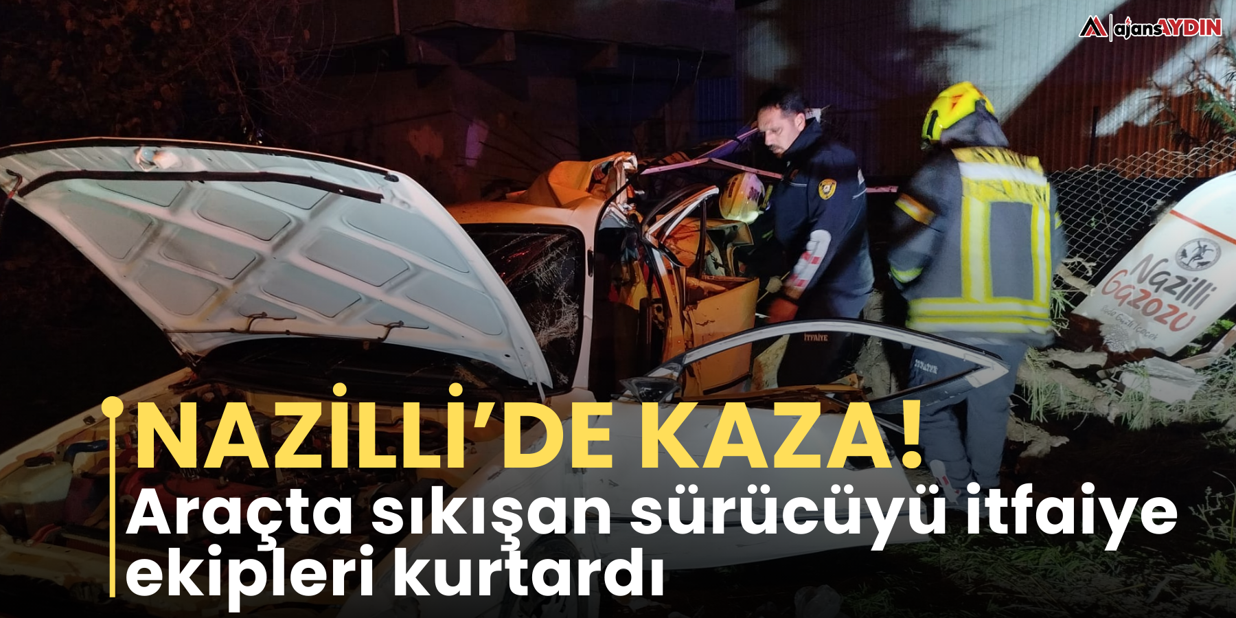 Nazilli’de kaza!  Araçta sıkışan sürücüyü itfaiye ekipleri kurtardı