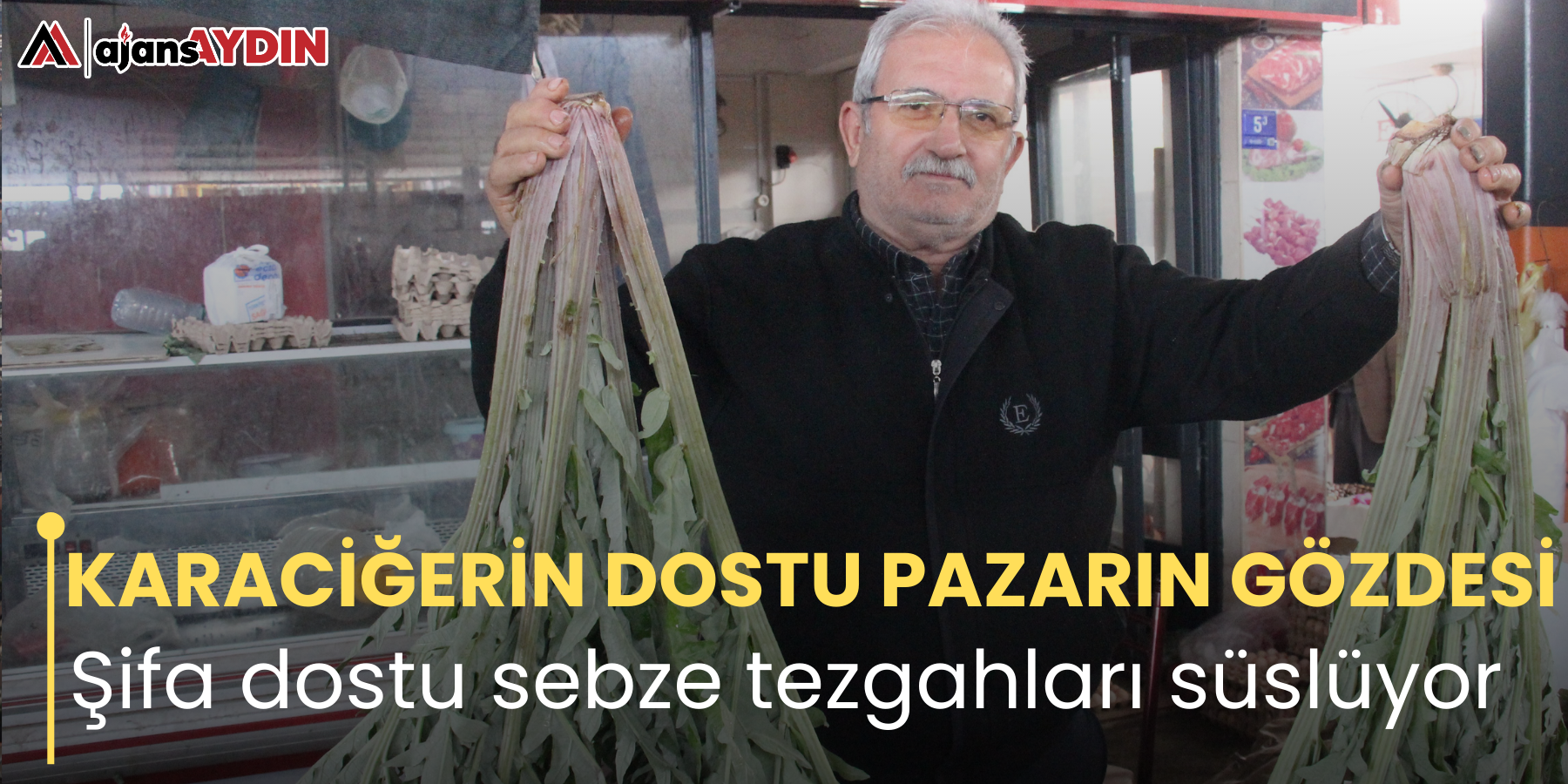 KARACİĞERİN DOSTU PAZARIN GÖZDESİ  Şifa dostu sebze tezgahları süslüyor
