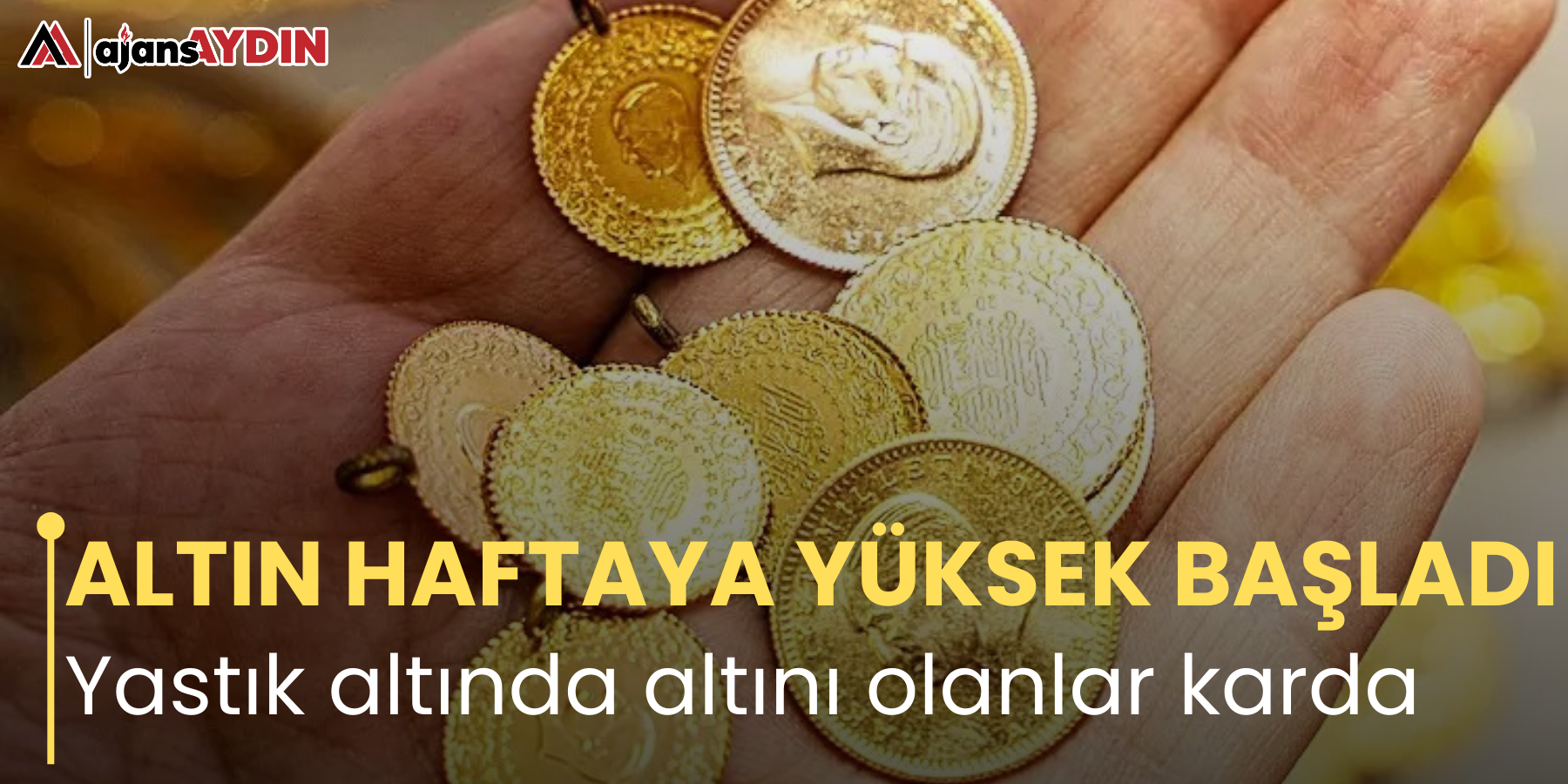 ALTIN HAFTAYA YÜKSEK BAŞLADI Yastık altında altını olanlar karda