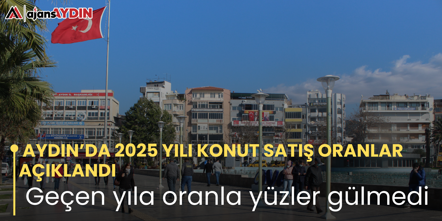 AYDIN’DA 2025 YILI KONUT SATIŞ ORANLAR AÇIKLANDI  Geçen yıla oranla yüzler gülmedi