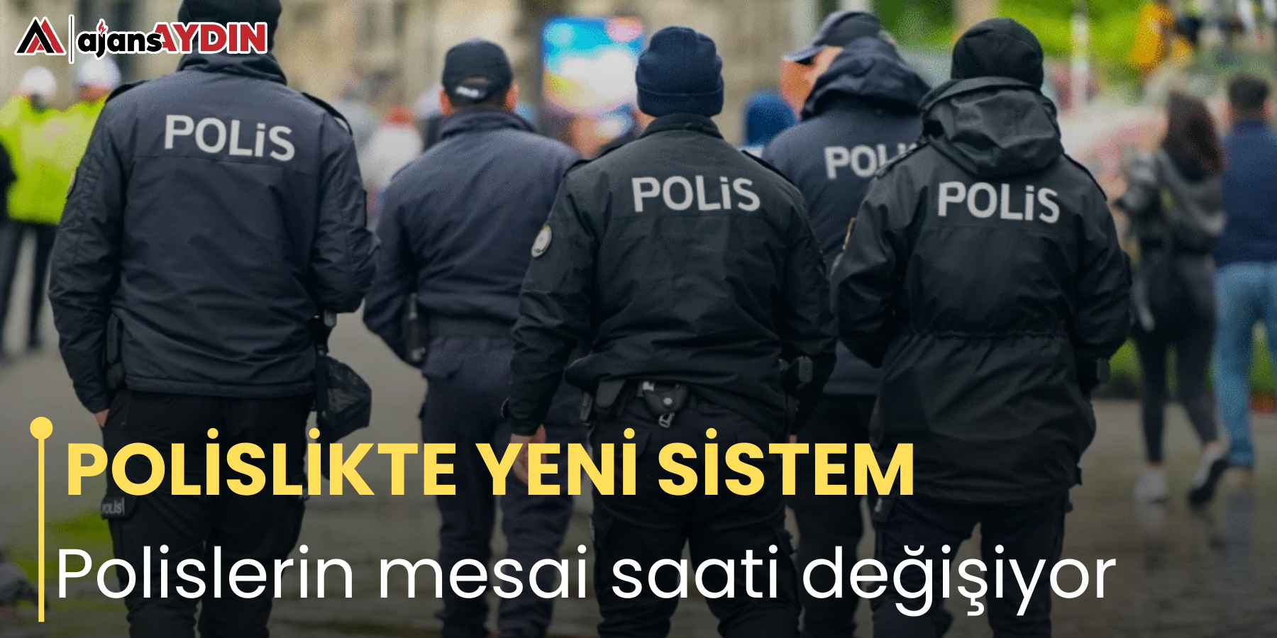 POLİSLİKTE YENİ SİSTEM Polislerin mesai saati değişiyor