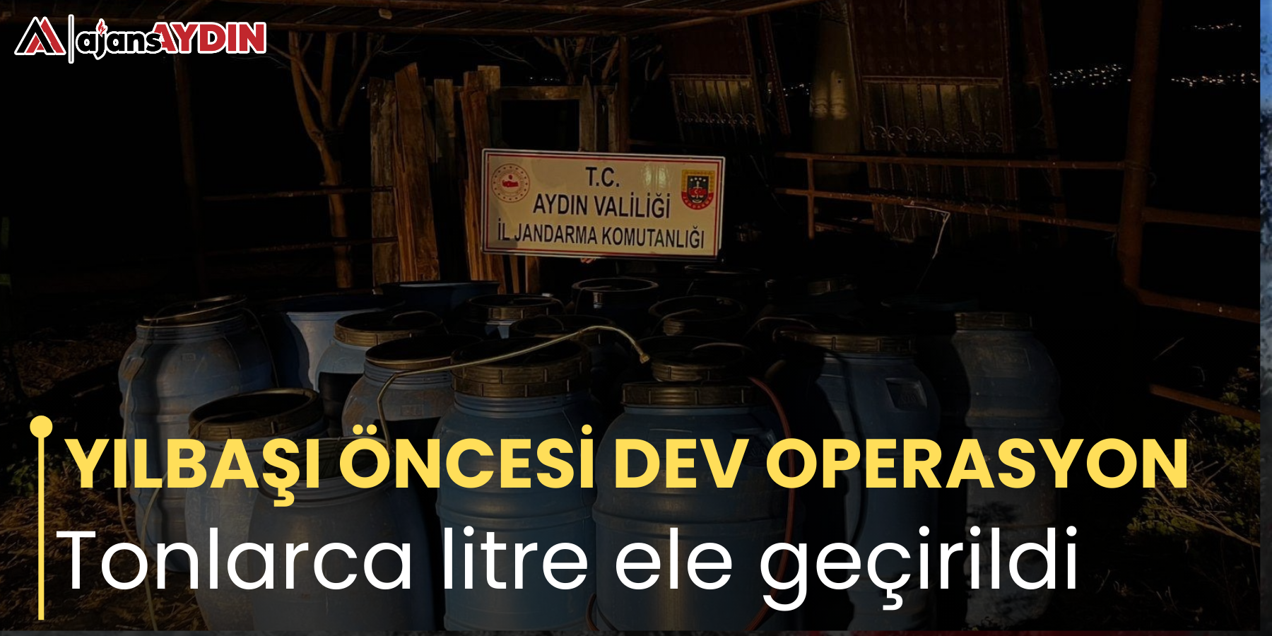 YILBAŞI ÖNCESİ DEV OPERASYON   Tonlarca litre ele geçirildi