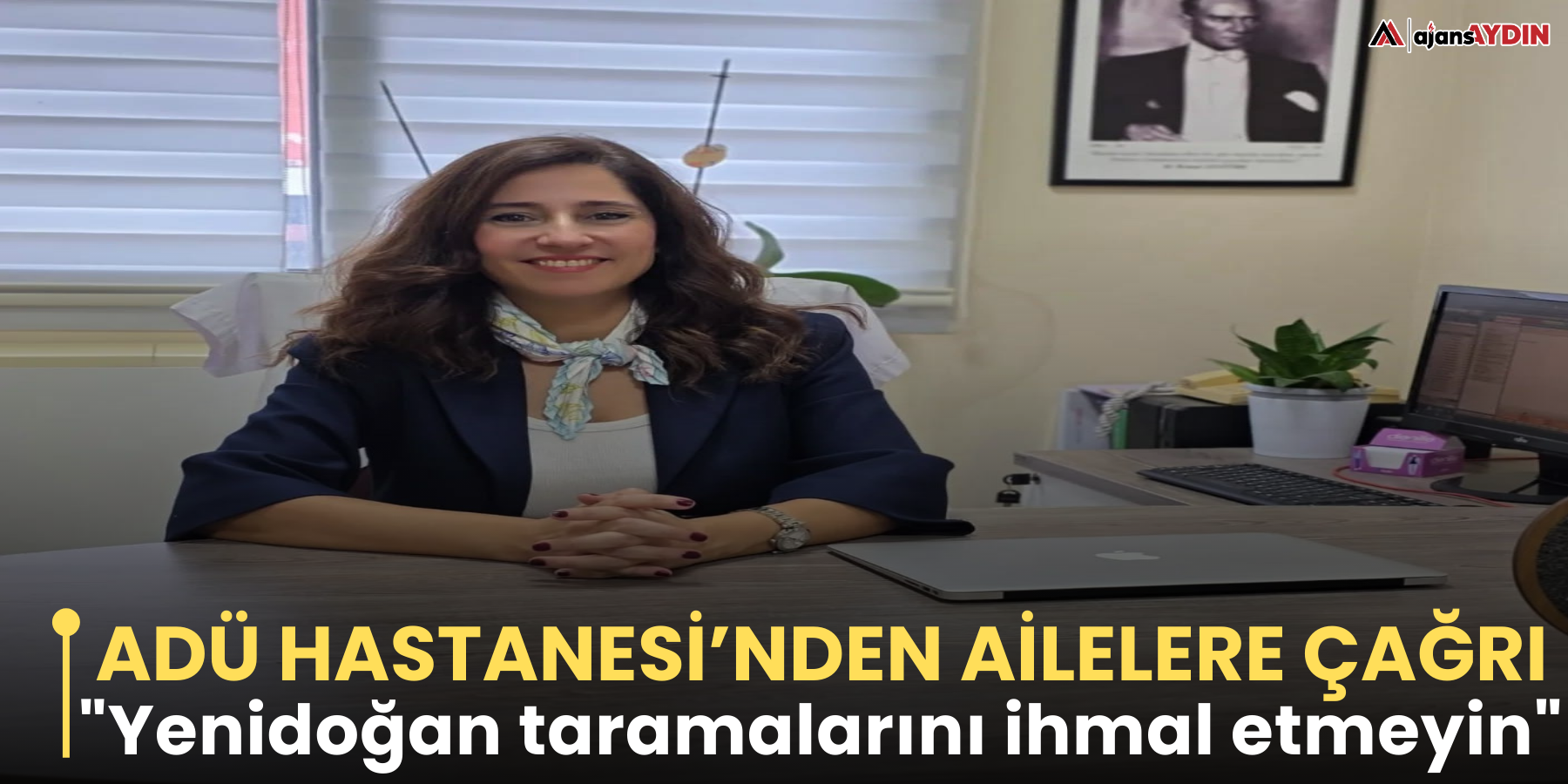 ADÜ Hastanesi’nden ailelere çağrı  "Yenidoğan taramalarını ihmal etmeyin"