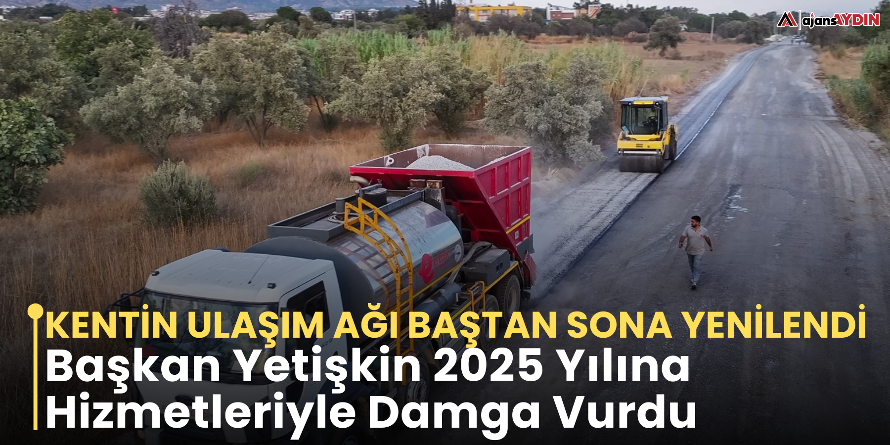Başkan Yetişkin 2025 Yılına Hizmetleriyle Damga Vurdu  Kentin Ulaşım Ağı Baştan Sona Yenilendi