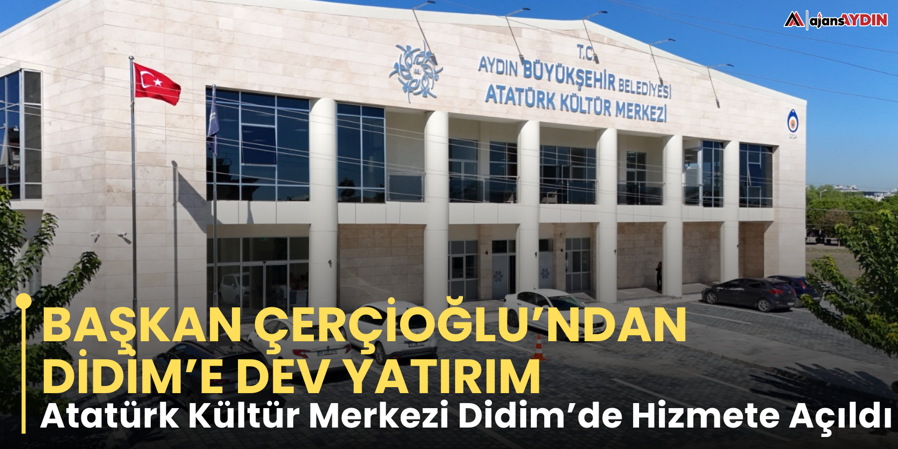 Başkan Çerçioğlu’ndan Didim’e Dev Yatırım  Atatürk Kültür Merkezi Didim’de Hizmete Açıldı