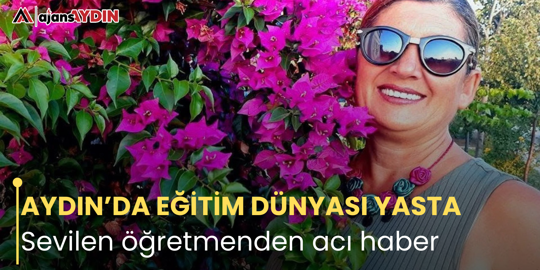 AYDIN’DA EĞİTİM DÜNYASI YASTA Sevilen öğretmenden acı haber