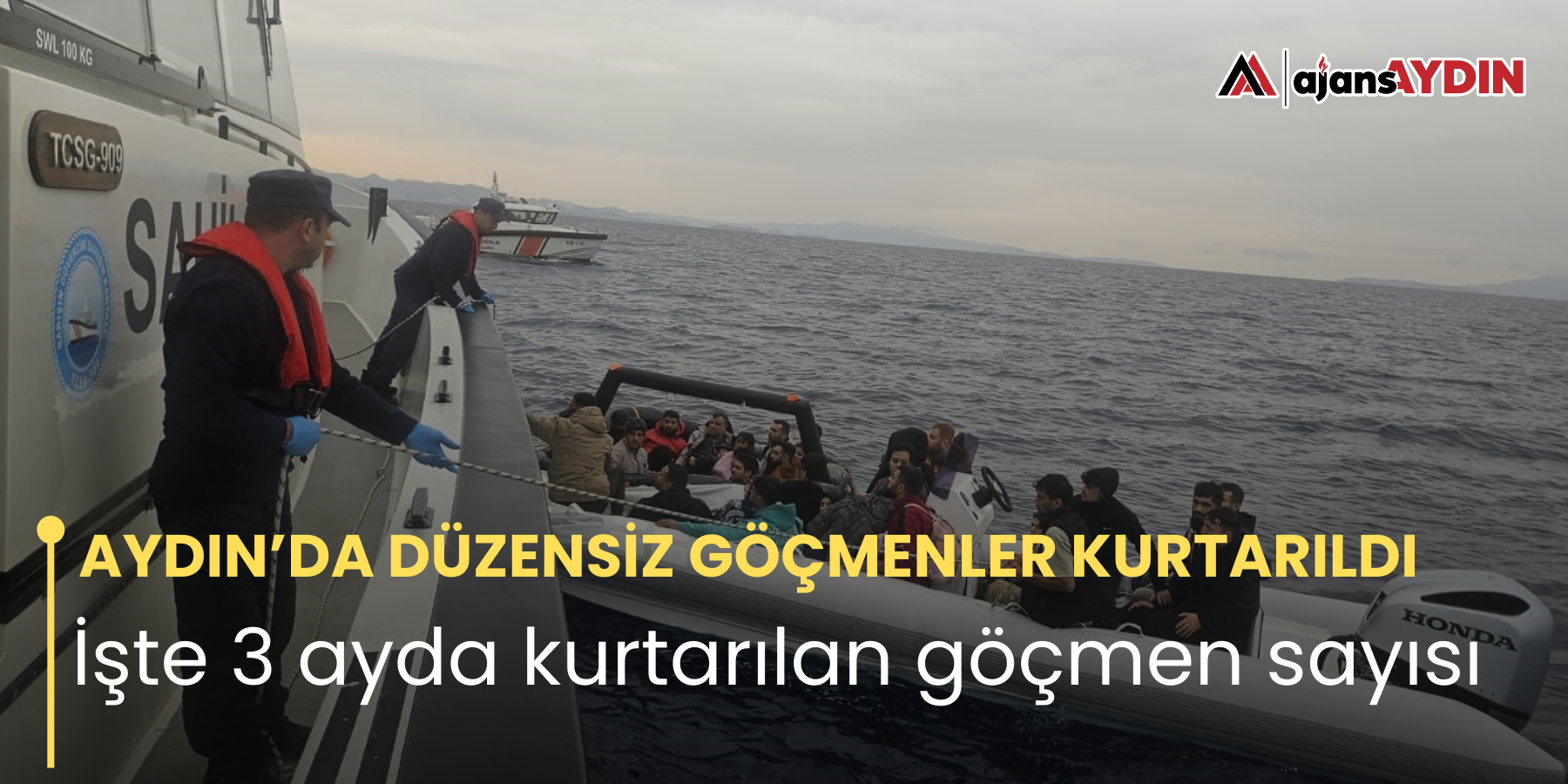 AYDIN’DA DÜZENSİZ GÖÇMENLER KURTARILDI   İşte 3 ayda kurtarılan göçmen sayısı
