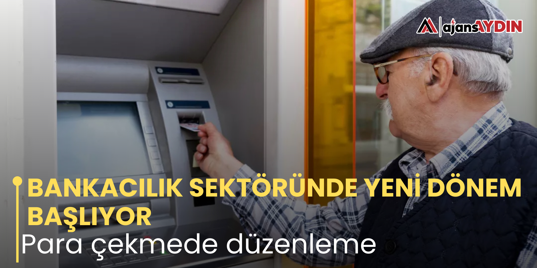 BANKACILIK SEKTÖRÜNDE YENİ DÖNEM BAŞLIYOR Para çekmede düzenleme