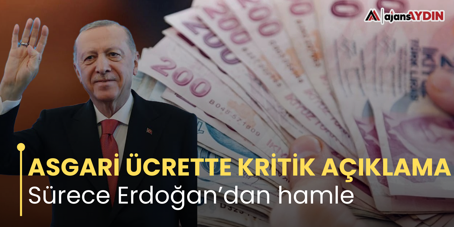 ASGARİ ÜCRETTE KRİTİK AÇIKLAMA Sürece Erdoğan’dan hamle