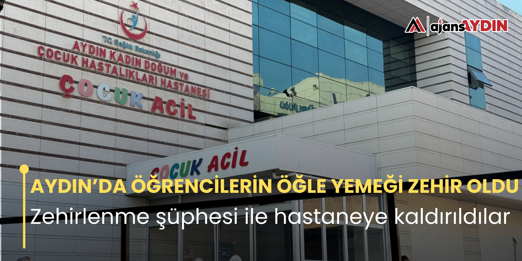 AYDIN’DA ÖĞRENCİLERİN ÖĞLE YEMEĞİ ZEHİR OLDU Zehirlenme şüphesi ile hastaneye kaldırıldılar