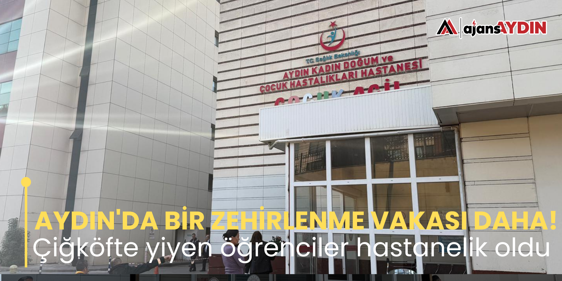 AYDIN'DA BİR ZEHİRLENME VAKASI DAHA! Çiğköfte yiyen öğrenciler hastanelik oldu