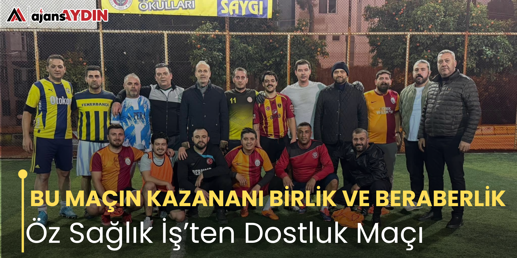 BU MAÇIN KAZANANI BİRLİK VE BERABERLİK Öz Sağlık İş’ten Dostluk Maçı