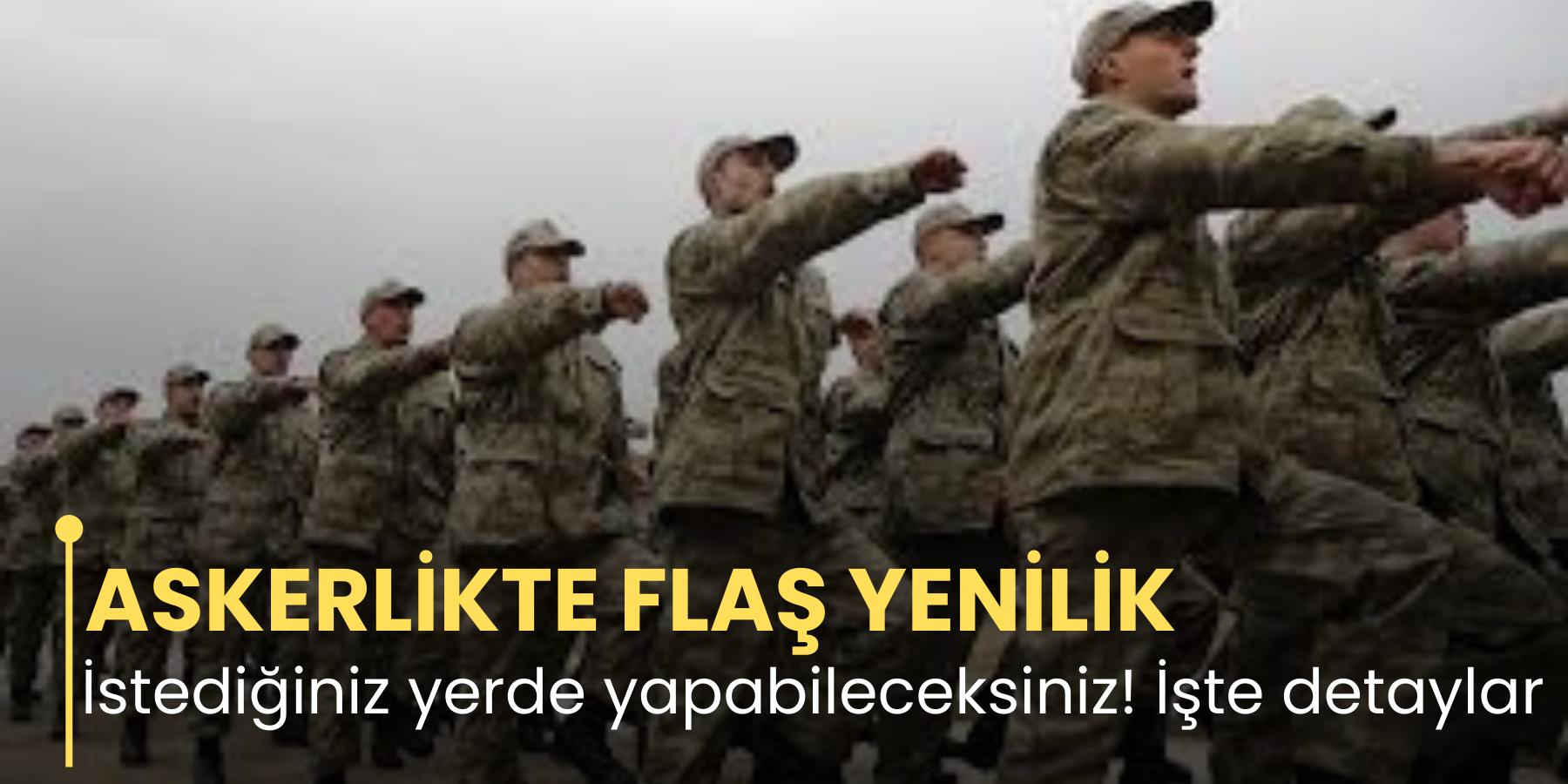 ASKERLİKTE FLAŞ YENİLİK  İstediğiniz yerde yapabileceksiniz! İşte detaylar