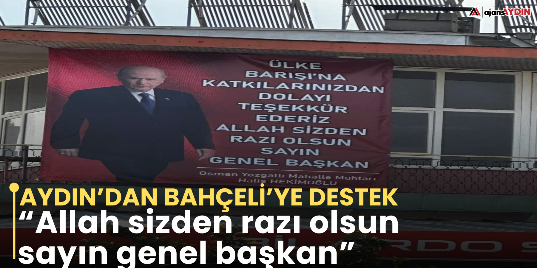 Aydın’dan Bahçeliye destek  “Allah sizden razı olsun sayın genel başkan”