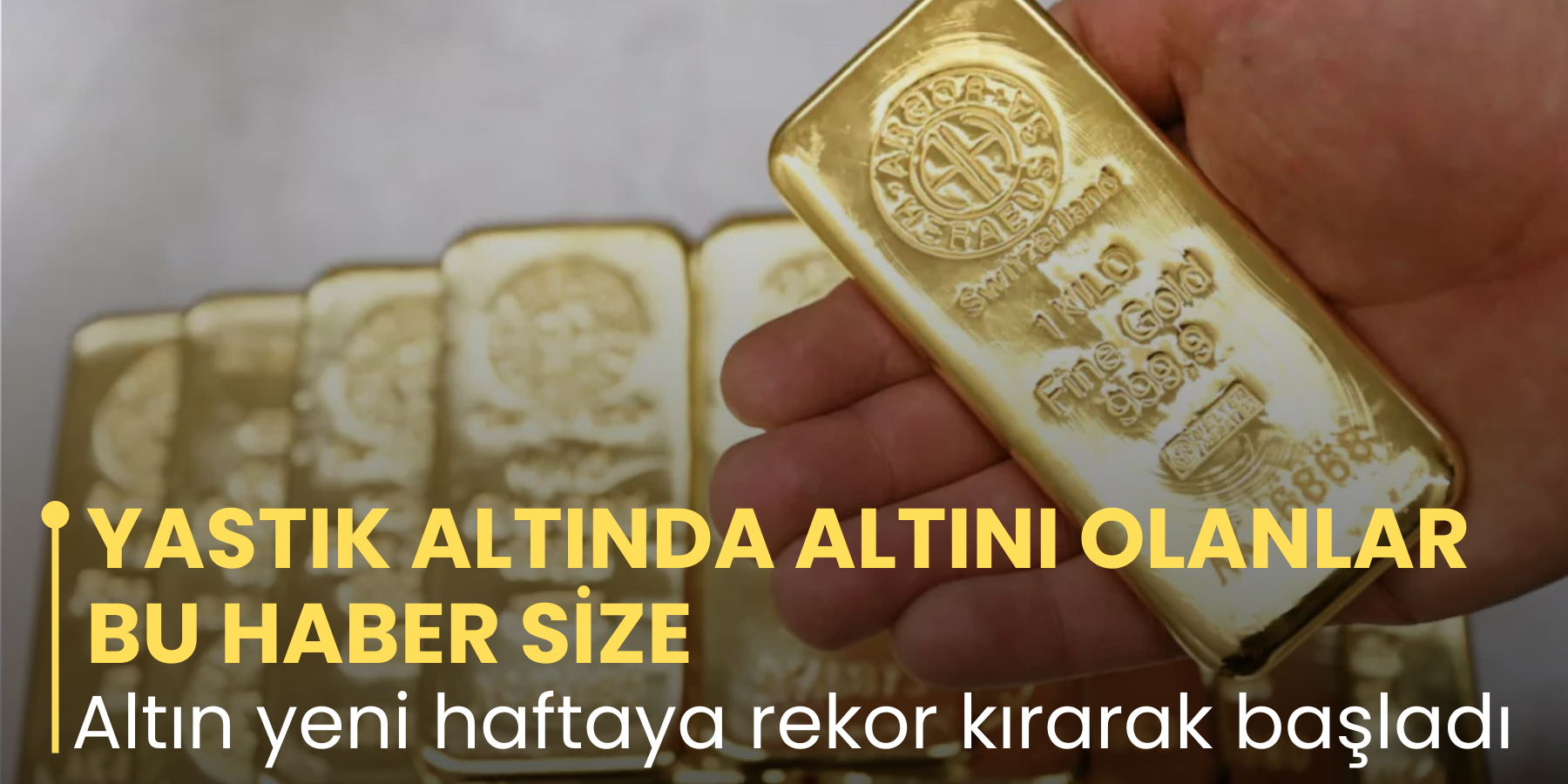 YASTIK ALTINDA ALTINI OLANLAR BU HABER SİZE Altın yeni haftaya rekor kırarak başladı