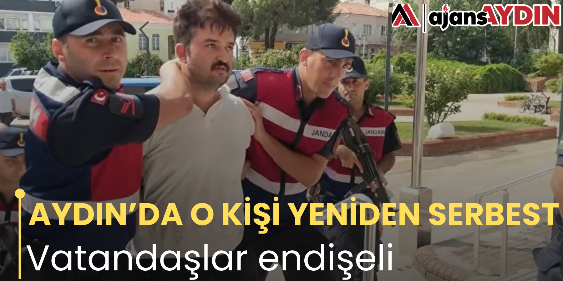 AYDIN’DA O KİŞİ YENİDEN SERBEST Vatandaşlar endişeli