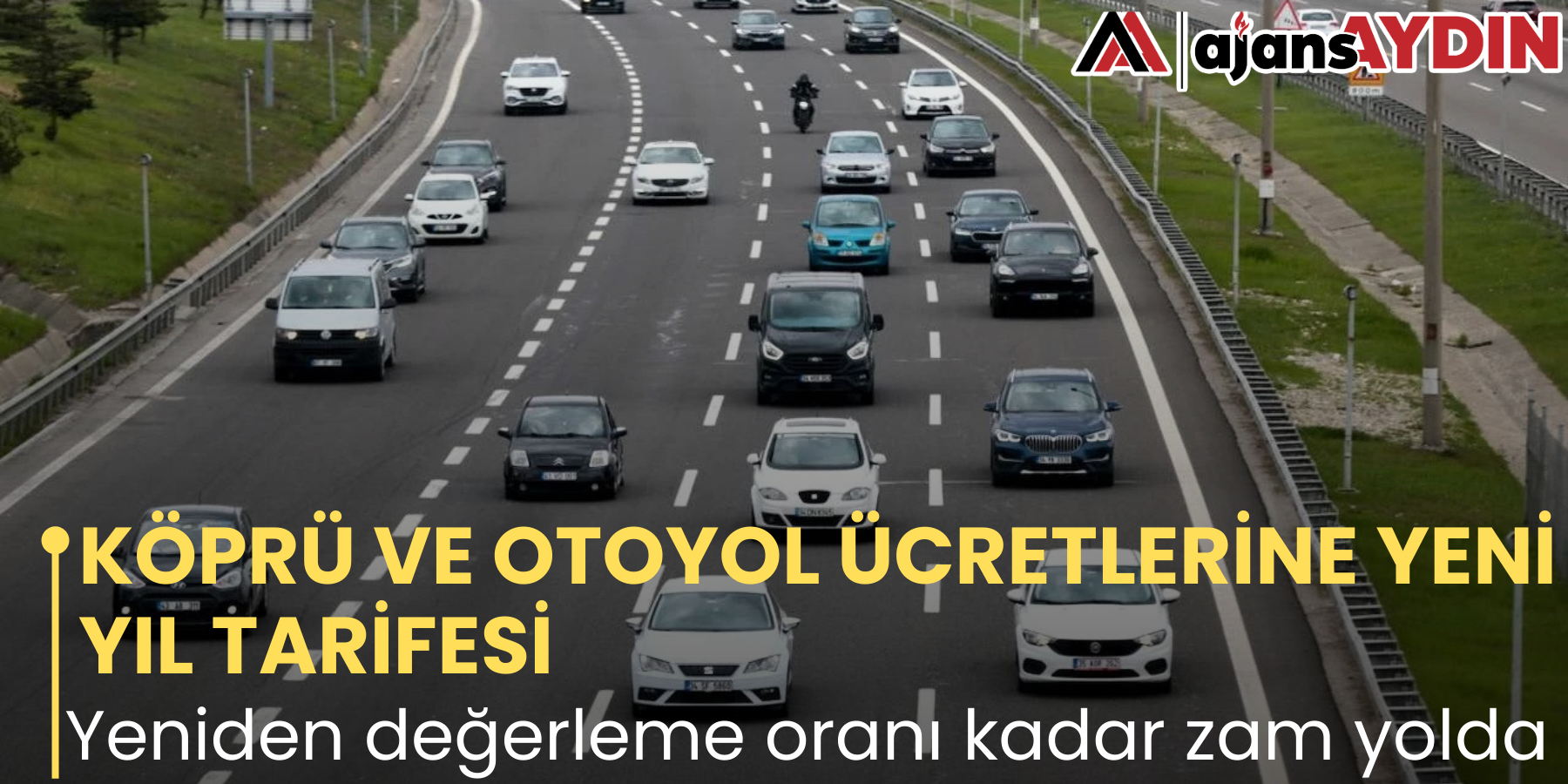 KÖPRÜ VE OTOYOL ÜCRETLERİNE YENİ YIL TARİFESİ Yeniden değerleme oranı kadar zam yolda