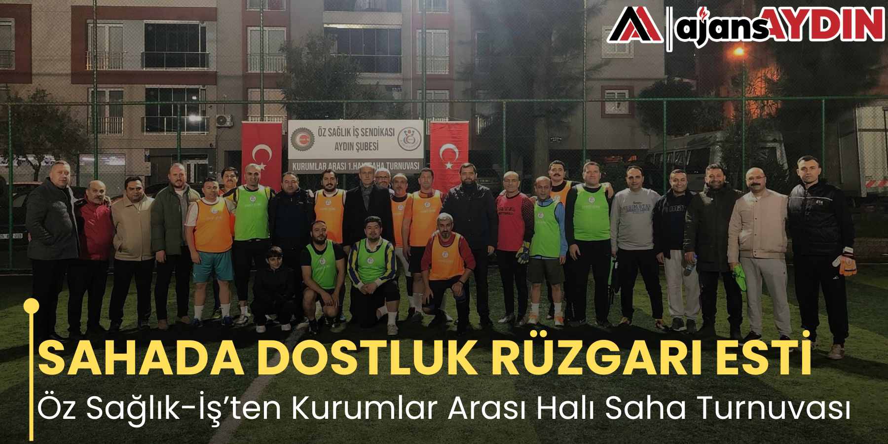 SAHADA DOSTLUK RÜZGARI ESTİ Öz Sağlık-İş’ten Kurumlar Arası Halı Saha Turnuvası