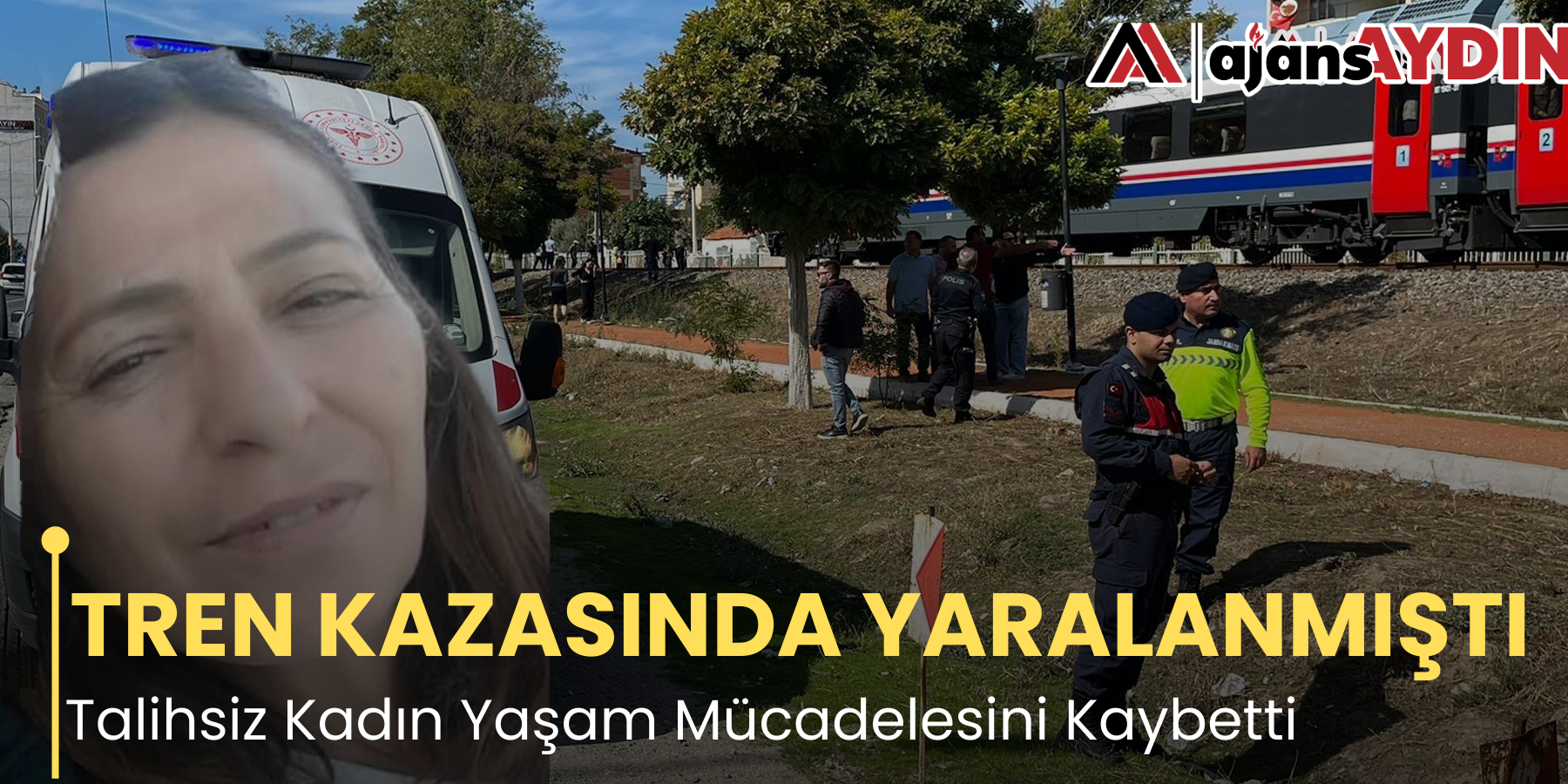 TREN KAZASINDA YARALANMIŞTI Talihsiz Kadın Yaşam Mücadelesini Kaybetti