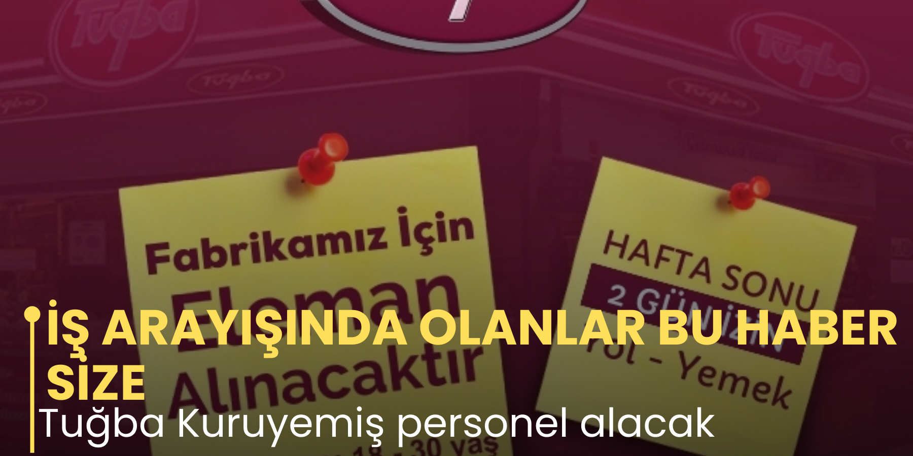 İŞ ARAYIŞINDA OLANLAR BU HABER SİZE  Tuğba Kuruyemiş personel alacak