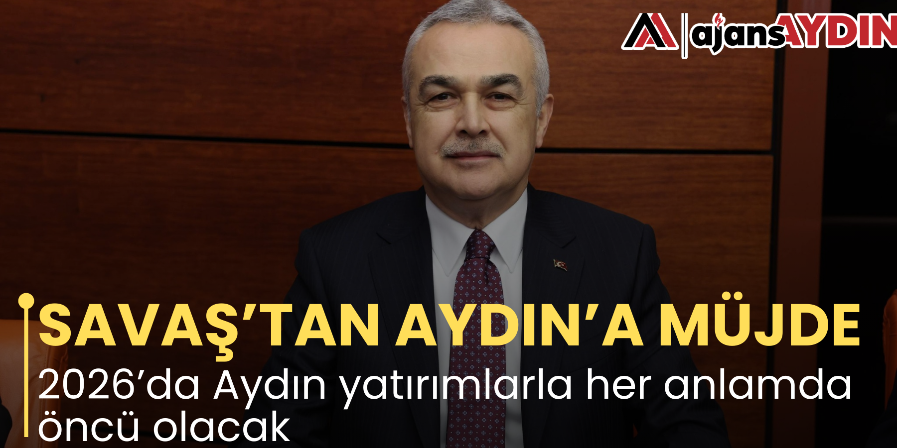 SAVAŞ’TAN AYDIN’A MÜJDE 2026’da Aydın yatırımlarla her anlamda öncü olacak