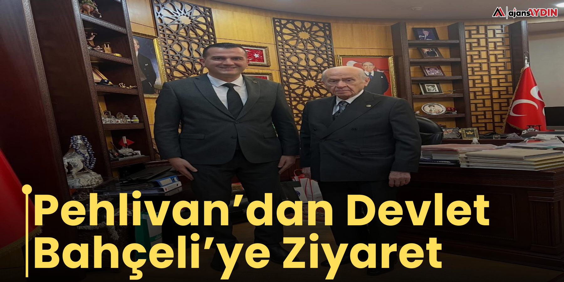 Pehlivan’dan Devlet Bahçeli’ye Ziyaret