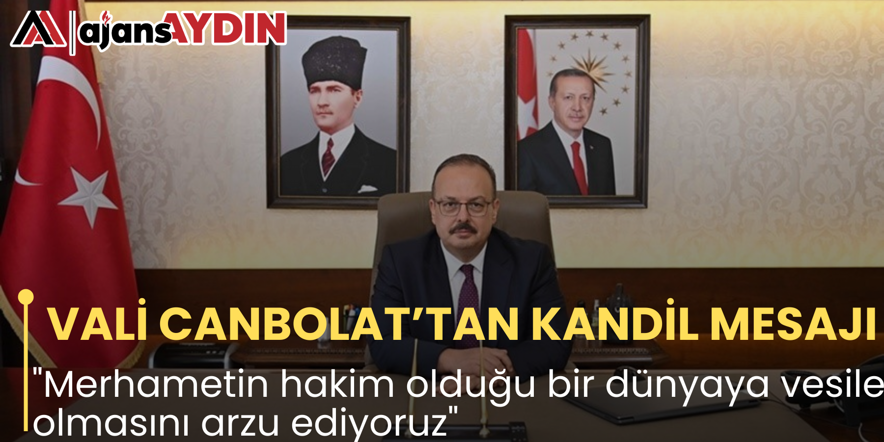 VALİ CANBOLAT’TAN KANDİL MESAJI "Merhametin hakim olduğu bir dünyaya vesile olmasını arzu ediyoruz"