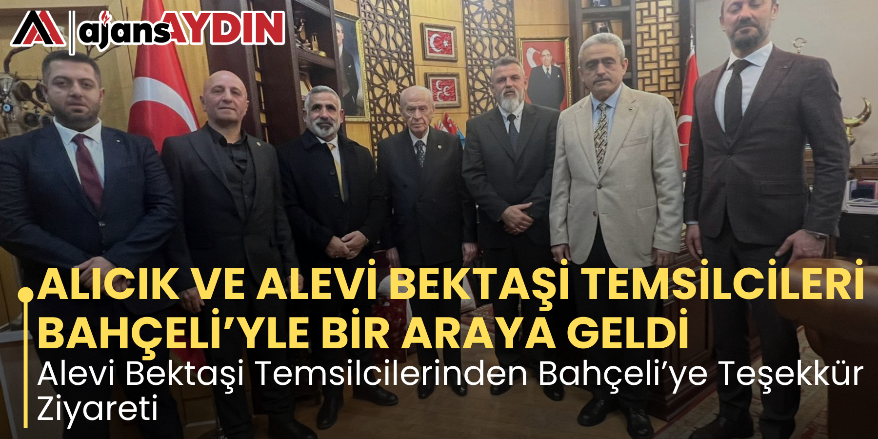 ALICIK VE ALEVİ BEKTAŞİ TEMSİLCİLERİ BAHÇELİ’YLE BİR ARAYA GELDİ Alevi Bektaşi Temsilcilerinden Bahçeli’ye Teşekkür Ziyareti