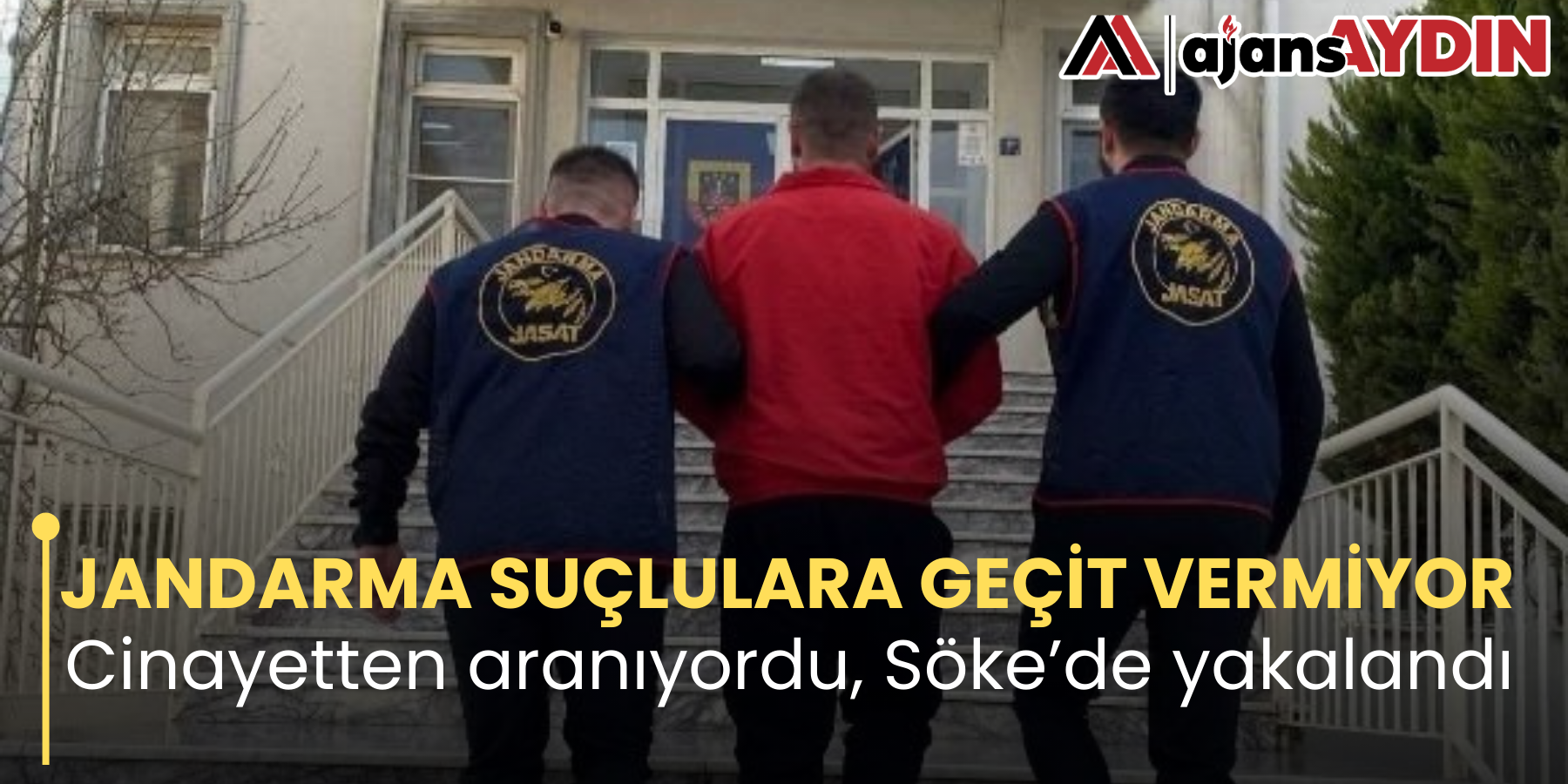 JANDARMA SUÇLULARA GEÇİT VERMİYOR  Cinayetten aranıyordu, Söke’de yakalandı