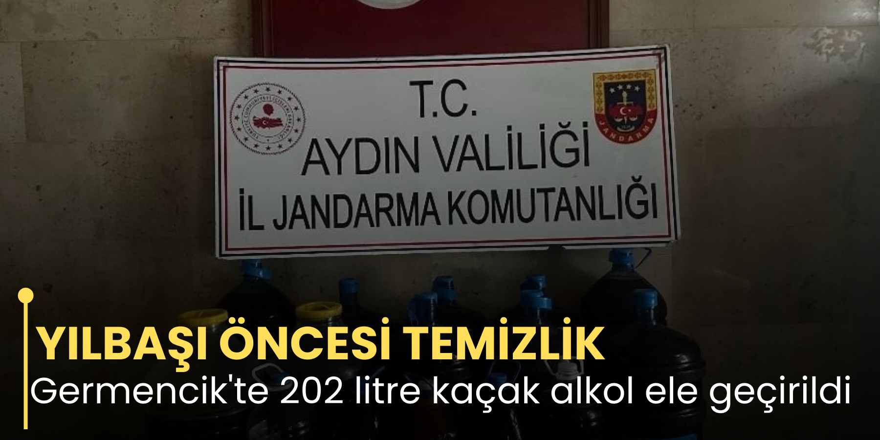 YILBAŞI ÖNCESİ TEMİZLİK  Germencik'te 202 litre kaçak alkol ele geçirildi