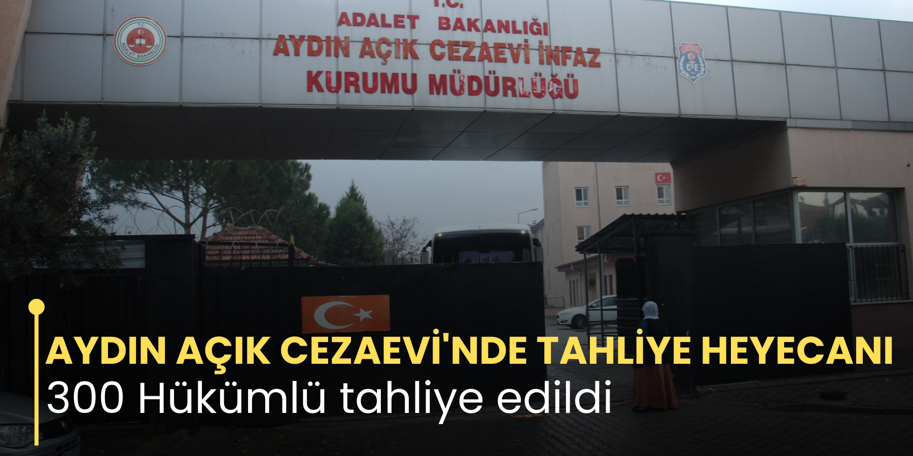 AYDIN AÇIK CEZAEVİ'NDE TAHLİYE HEYECANI 300 Hükümlü tahliye edildi